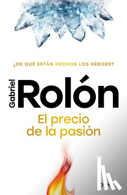 Rolón, Gabriel - El Precio de la Pasión: ¿De Qué Están Hechos Los Héroes? / The Price of Passion