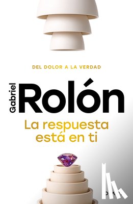 Rolón, Gabriel - La Respuesta Está En Ti: del Dolor a la Verdad / The Answer Is Within You