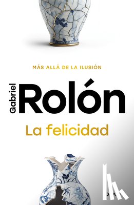 Rolón, Gabriel - Rolón, G: Felicidad: Más Allá de la Ilusión / Happiness: Bey