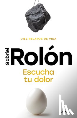 Rolón, Gabriel - Escucha Tu Dolor: Diez Relatos de Vida / Listen to Your Pain