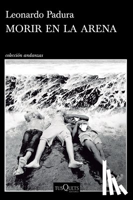 Padura, Leonardo - Morir en la arena (Novela) / To Die in the Sand (A Novel)