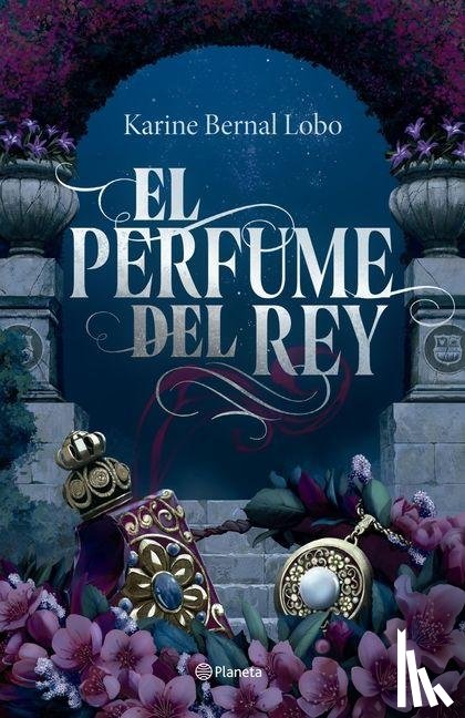 Bernal Lobo, Karine - Bernal Lobo, K: Perfume del Rey. Edición de Lujo Con Cantos