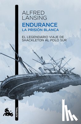 Lansing, Alfred - Endurance. La Prisión Blanca: El Legendario Viaje de Shackleton Al Polo Sur / Endurance: Shackleton's Incredible Voyage
