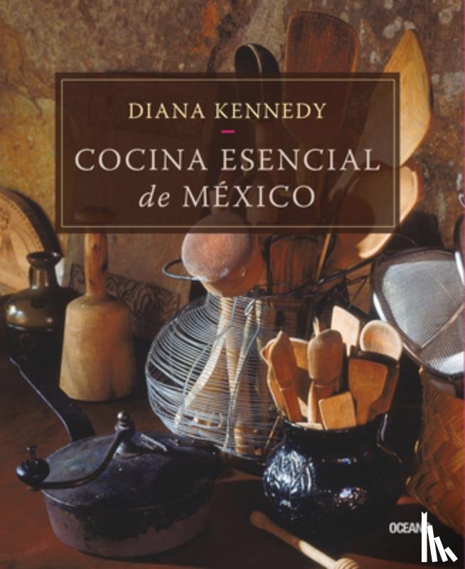 Kennedy, Diana - Cocina Esencial de México