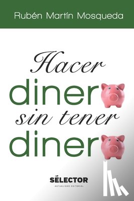 Mosqueda Almanza, Rubén - Hacer dinero sin tener dinero