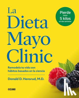 Hensrud, Donald D. - La Dieta Mayo Clinic: Remodela Tu Vida Con Hábitos Basados En La Ciencia