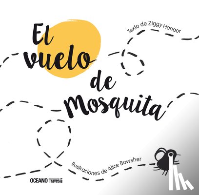 Hanaor, Ziggy - El Vuelo de Mosquita / The Flight of Mosquita: (Spanish Edition of Fly Flies)