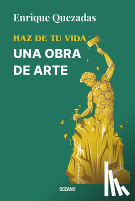Quezadas, Enrique - Haz de Tu Vida Una Obra de Arte / Make Your Life a Work of Art