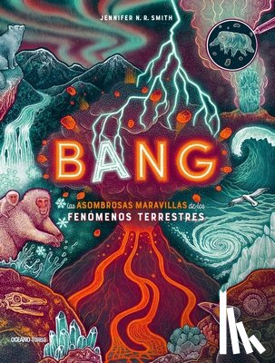 Smith, Jennifer N. R. - Bang: Las Asombrosas Maravillas de Los Fenómenos Terrestres