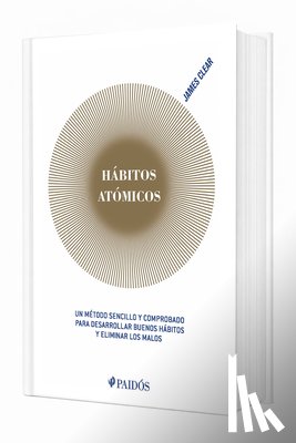 Clear, James - Hábitos Atómicos: Un Método Sencillo Y Comprobado Para Desarrollar Buenos Hábitos Y Eliminar Los Malos (Edición Tapa Dura) / Atomic Habits