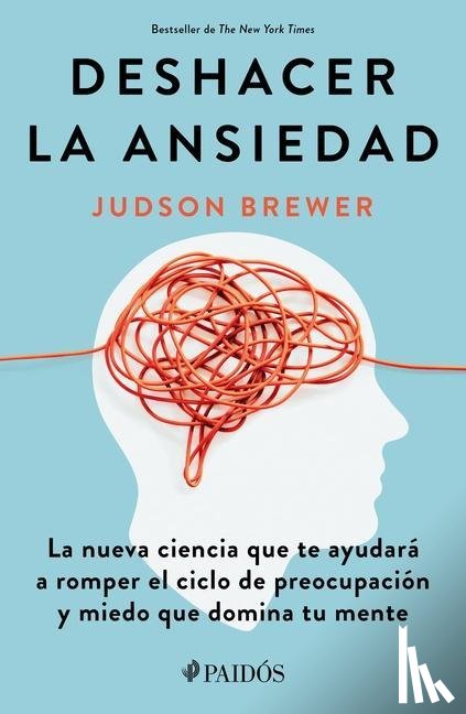 Brewer, Judson - Brewer, J: Deshacer La Ansiedad: La Nueva Ciencia Que Te Ayu