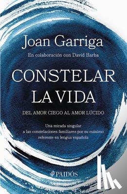 Garriga, Joan - Constelar La Vida: del Amor Ciego Al Amor Lúcido / Constellating Life: From Blind Love to Lucid Love