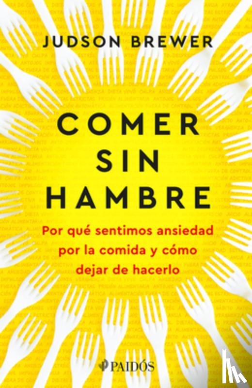 Brewer, Judson - Comer Sin Hambre: Por Qué Sentimos Ansiedad Por La Comida Y Cómo Dejar de Hacerlo / The Hunger Habit