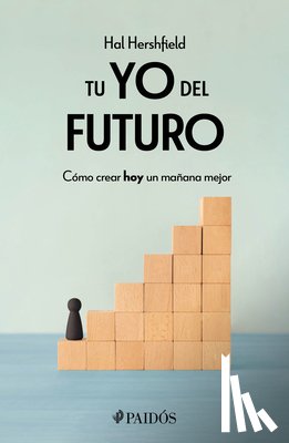 Hershfield, Hal - Tu Yo del Futuro: Cómo Crear Hoy Un Mañana Mejor / Your Future Self