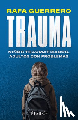 Guerrero, Rafa - Trauma: Niños Traumatizados, Adultos Con Problemas / Trauma: Traumatized Children, Troubled Adults