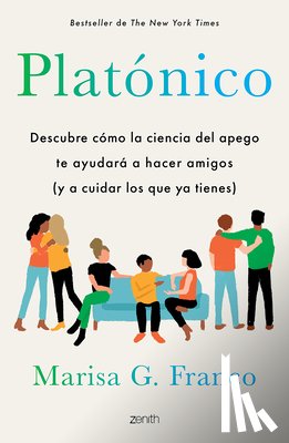 Franco, Marisa G. - Platónico: Descubre Cómo La Ciencia del Apego Te Ayudará a Hacer Amigos (Y a Cuidar Los Que YA Tienes) / Platonic