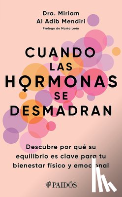 Al Adib Mendi, Miriam - Cuando Las Hormonas Se Desmadran: Descubre Por Qué Su Equilibrio Es Clave Para Tu Bienestar Físico Y Emocional / When Hormones Go Wild