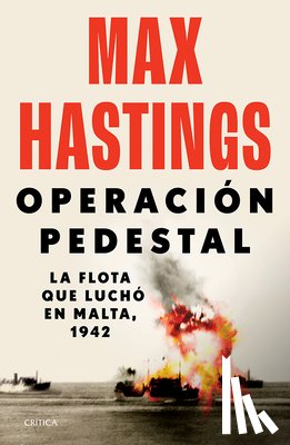 Hastings, Max - Operación Pedestal: La Flota Que Luchó En Malta, 1942 / Operation Pedestal