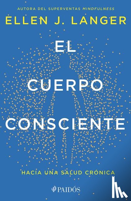 Langer, Ellen J - Langer, E: Cuerpo Consciente: Hacia Una Salud Crónica / Coun