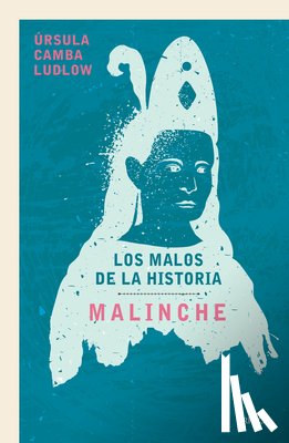 Camba Ludlow, Úrsula - Camba Ludlow, Ú: Malinche: Los Malos de la Historia / Malinc