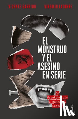 Garrido, Vicente - El Monstruo Y El Asesino En Serie: de Frankenstein a Hannibal Lecter / The Monster and the Serial Killer