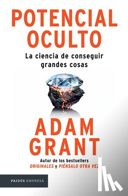 Grant, Adam - Potencial Oculto: La Ciencia de Conseguir Grandes Cosas / Hidden Potential