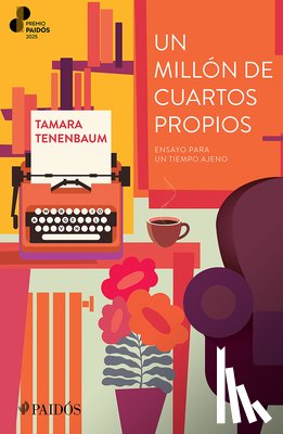 Tenenbaum, Tamara - Un Millón de Cuartos Propios: Ensayo Para Un Tiempo Ajeno. Premio Paidós 2025 / A Million Rooms of One's Own (an Essay)