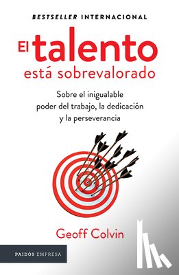Colvin, Geoff - El Talento Está Sobrevalorado: Sobre El Inigualable Poder del Trabajo, La Dedicación Y La Perseverancia / Talent Is Overrated
