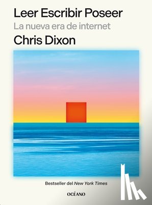 Dixon, Chris - Leer Escribir Poseer: La Nueva Era de Internet