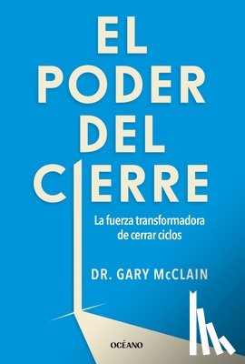 McClain, Gary R. - El Poder del Cierre, El. La Fuerza Transformadora de Cerrar Ciclos