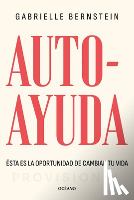 Bernstein, Gabrielle - Autoayuda. Ésta Es La Oportunidad Para Cambiar Tu Vida / Self Help: This Is Your Chance to Change Your Life