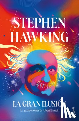 Hawking, Stephen - La Gran Ilusión: Las Grandes Obras de Albert Einstein / A Stubbornly Persistent Illusion