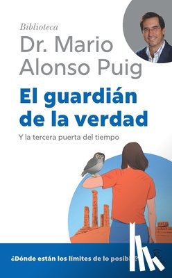Puig, Mario Alonso - El Guardián de la Verdad: Y La Tercera Puerta del Tiempo / The Guardian of Truth (Biblioteca Mario Alonso Puig)