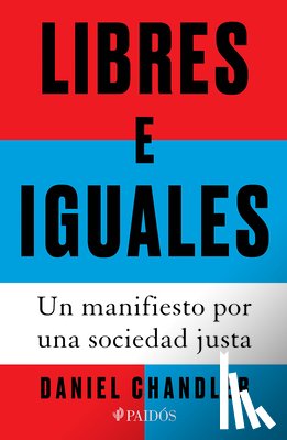 Chandler, Daniel - Libres E Iguales: Un Manifiesto Por Una Sociedad Justa / Free and Equal: A Manifesto for a Just Society