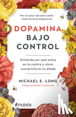 Long, Michael E. - Dopamina Bajo Control: Entiende Por Qué Actúa En Tu Contra Y Cómo Convertirla En Tu Aliada / Taming the Molecule of More