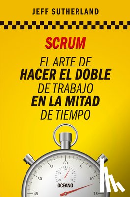Sutherland, Jeff - Scrum: El Arte de Hacer El Doble de Trabajo En La Mitad de Tiempo