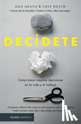 Heath, Chip - Decídete: Cómo Tomar Las Mejores Decisiones En La Vida Y En El Trabajo