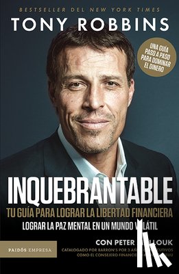 Robbins, Tony - Inquebrantable: Tu Guía Para Lograr La Libertad Financiera / Unshakeable