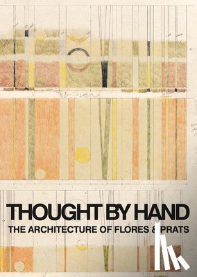 Flores, Ricardo - Thought by Hand: The Architecture of Flores & Prats
