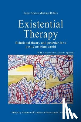 Martinez Robles, Yaqui Andres - Existential Therapy: Relational Theory and Practice for a Post-Cartesian World
