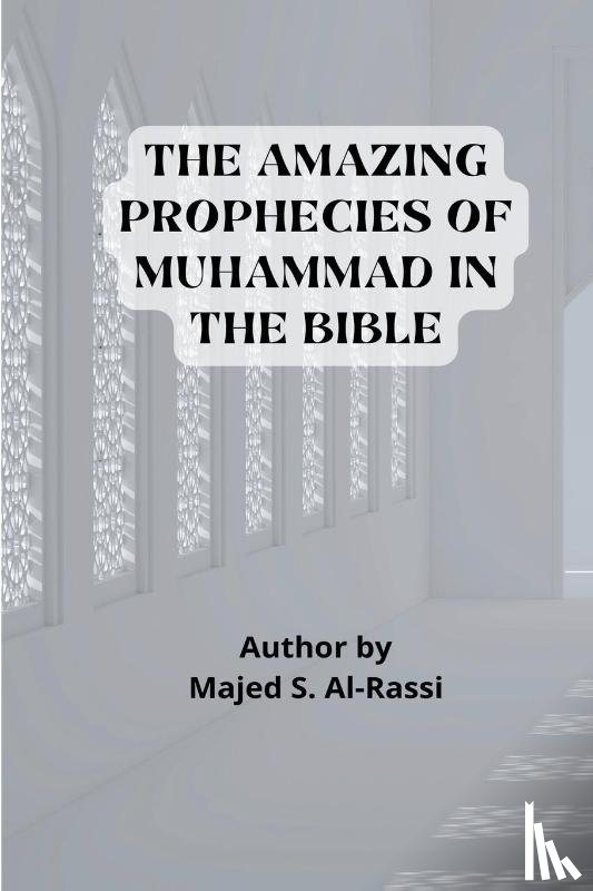 Al-Rassi, Majed S. - THE AMAZING PROPHECIES OF MUHAMMAD in the BIBLE