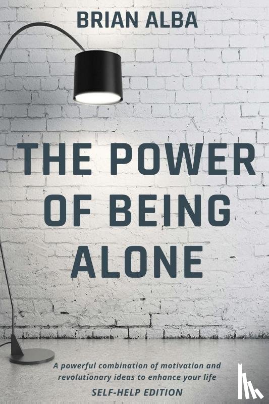 Alba, Brian - THE POWER OF BEING ALONE