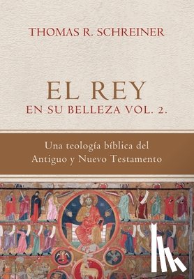 Gutierrez, Elson Y. - El Rey en su belleza - Vol. 2: Una teologia biblica del Antiguo y Nuevo Testamento