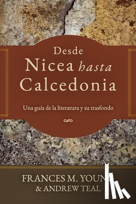 Teal, Andrew, Young, Frances M. - Desde Nicea hasta Calcedonia