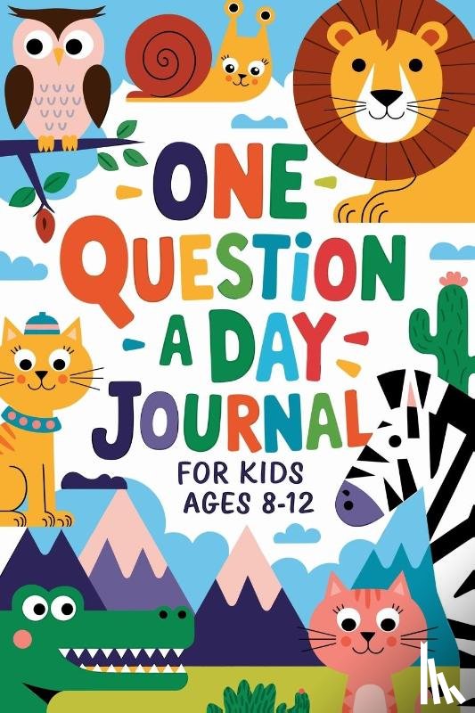 Presley, Amber - One Question a Day Journal 365 Days of Fun, Critical Thinking, and Creative Expression for Kids Aged 7-14!