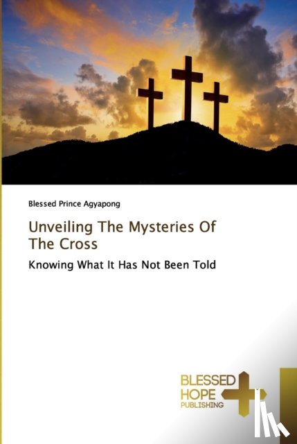 Agyapong, Blessed Prince - Unveiling The Mysteries Of The Cross
