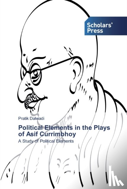 Dalwadi, Pratik - Political Elements in the Plays of Asif Currimbhoy