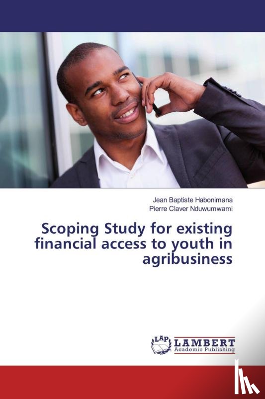 Habonimana, Jean Baptiste, Nduwumwami, Pierre Claver - Scoping Study for existing financial access to youth in agribusiness