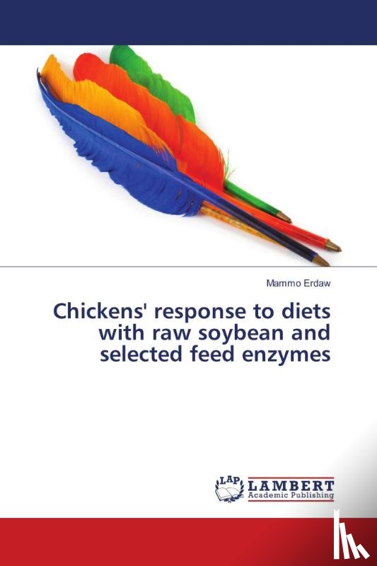 Erdaw, Mammo - Chickens' response to diets with raw soybean and selected feed enzymes