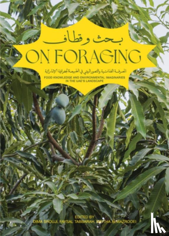 Srouji, Dima - On Foraging: Food Knowledge and Environmental Imaginaries in the Uae's Landscape
